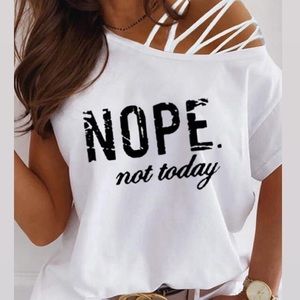 Restocking soon! Off the shoulder “”Nope Not Today” shirt.